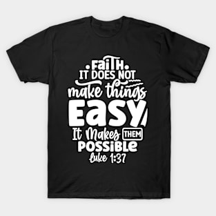 Luke 1:37 Faith Makes Things Possible Not Easy Bible Verse T-Shirt